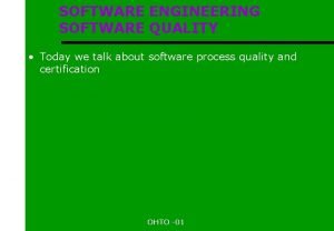 SOFTWARE ENGINEERING SOFTWARE QUALITY Today we talk about