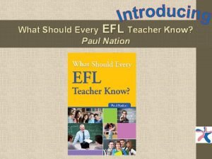 What Should Every EFL Teacher Know Paul Nation