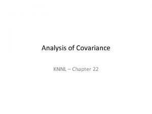 Analysis of Covariance KNNL Chapter 22 Analysis of