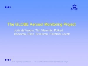 The GLOBE Aerosol Monitoring Project Joris de Vroom