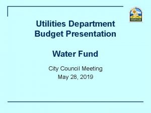 Utilities Department Budget Presentation Water Fund City Council