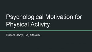 Psychological Motivation for Physical Activity Daniel Joey LA