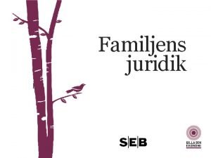 Familjens juridik FAMILJENS JURIDIK Gift sambo eller srbo