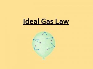 Ideal Gas Law Ideal Gases Ideal gases are