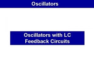 Oscillators with LC Feedback Circuits Oscillators With LC