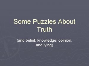 Some Puzzles About Truth and belief knowledge opinion