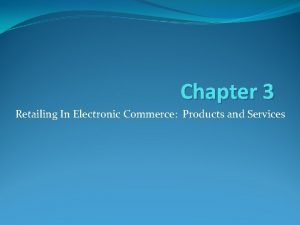 Chapter 3 Retailing In Electronic Commerce Products and