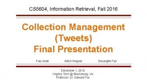 CS 5604 Information Retrieval Fall 2016 Collection Management