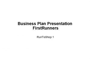 Business Plan Presentation First Runners Run To Shop