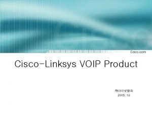 CiscoLinksys VOIP Product 2005 12 1 2 3