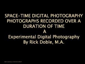 SPACETIME DIGITAL PHOTOGRAPHY PHOTOGRAPHS RECORDED OVER A DURATION