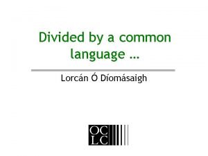 Divided by a common language Lorcn Domsaigh Meetings