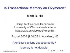 Is Transactional Memory an Oxymoron Mark D Hill