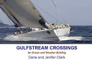 GULFSTREAM CROSSINGS An Ocean and Weather Briefing Dane