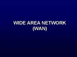 WIDE AREA NETWORK WAN Wide Area Network merupakan