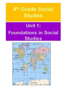 4 th Grade Social Studies Unit 1 Foundations