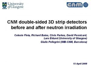 CNM doublesided 3 D strip detectors before and