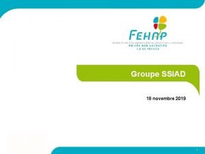 Groupe SSIAD 18 novembre 2019 1 SOMMAIRE Retour