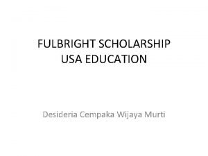 FULBRIGHT SCHOLARSHIP USA EDUCATION Desideria Cempaka Wijaya Murti