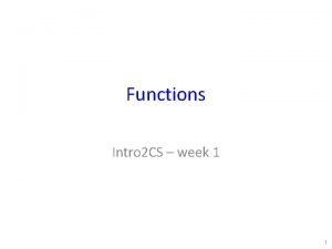 Functions Intro 2 CS week 1 1 Functions