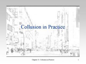 Collusion in Practice Chapter 15 Collusion in Practice