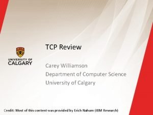 TCP Review Carey Williamson Department of Computer Science