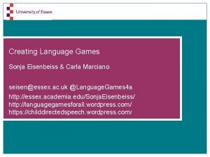 Creating Language Games Sonja Eisenbeiss Carla Marciano seisenessex