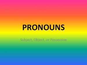 Subject and object and possessive pronouns