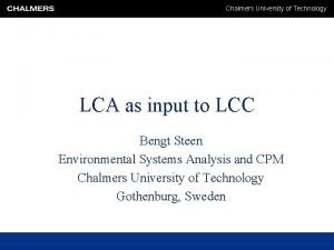 Chalmers University of Technology LCA as input to