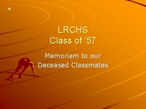 LRCHS Class of 57 Memoriam to our Deceased