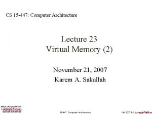 CS 15 447 Computer Architecture Lecture 23 Virtual