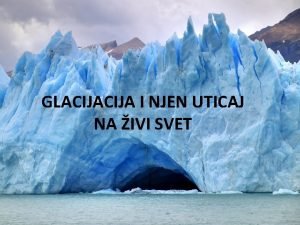 GLACIJA I NJEN UTICAJ NA IVI SVET Ledeno