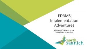 EDRMS Implementation Adventures ARMA VI 2019 North Island