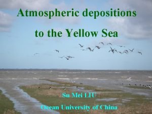 Atmospheric depositions to the Yellow Sea Su Mei