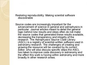 Restoring reproducibility Making scientist software discoverable Source codes