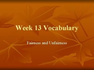 Week 13 Vocabulary Fairness and Unfairness 1 Amenable