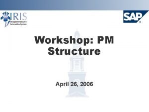 Workshop PM Structure April 26 2006 Agenda Introductions