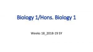 Biology 1Hons Biology 1 Weeks 182018 19 SY