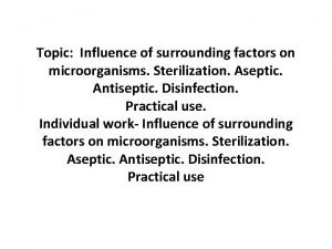 Topic Influence of surrounding factors on microorganisms Sterilization