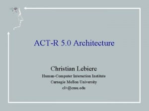 ACTR 5 0 Architecture Christian Lebiere HumanComputer Interaction