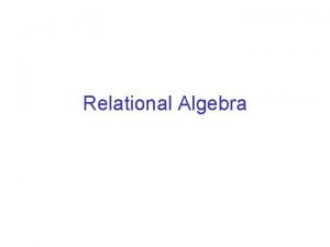 Relational Algebra Operations in the Relational Model These