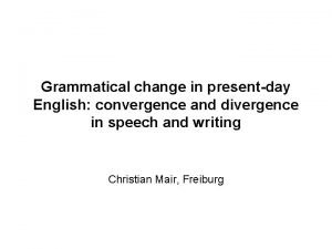 Grammatical change in presentday English convergence and divergence