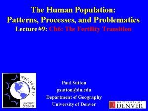 The Human Population Patterns Processes and Problematics Lecture