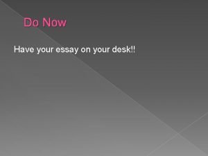 Do Now Have your essay on your desk