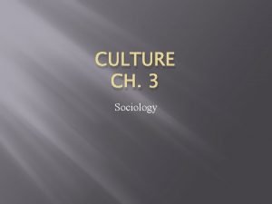 CULTURE CH 3 Sociology Basis of Culture and