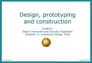 Design prototyping and construction CSSE 371 Steve Chenoweth