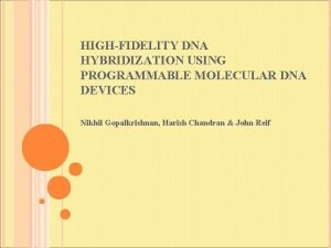 HIGHFIDELITY DNA HYBRIDIZATION USING PROGRAMMABLE MOLECULAR DNA DEVICES