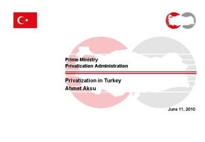 Prime Ministry Privatization Administration Privatization in Turkey Ahmet