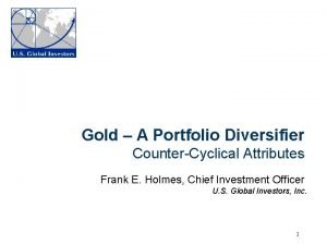 Gold A Portfolio Diversifier CounterCyclical Attributes Frank E