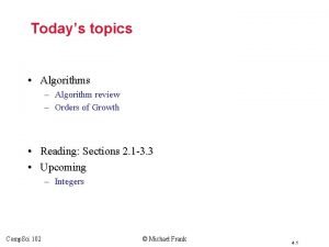 Todays topics Algorithms Algorithm review Orders of Growth